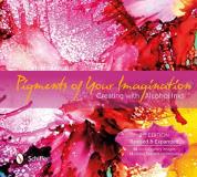 Cathy Taylor Pigments Of Your Imagination Creating With Alcohol Inks 0002 Edition;edition Revise 