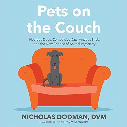Nicholas Dodman/Pets on the Couch@ Neurotic Dogs, Compulsive Cats, Anxious Birds, an