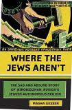 Masha Gessen Where The Jews Aren't The Sad And Absurd Story Of Birobidzhan Russia's 