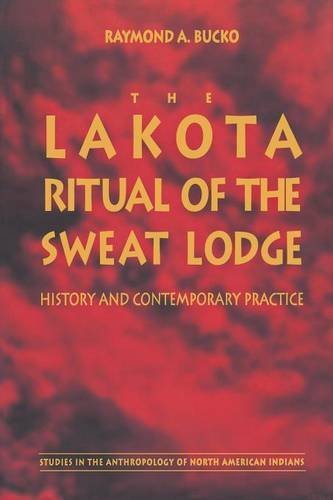 Raymond A. Bucko The Lakota Ritual Of The Sweat Lodge History And Contemporary Practice 