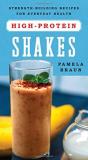 Pamela Braun High Protein Shakes Strength Building Recipes For Everyday Health 