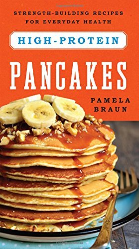 Pamela Braun High Protein Pancakes Strength Building Recipes For Everyday Health 