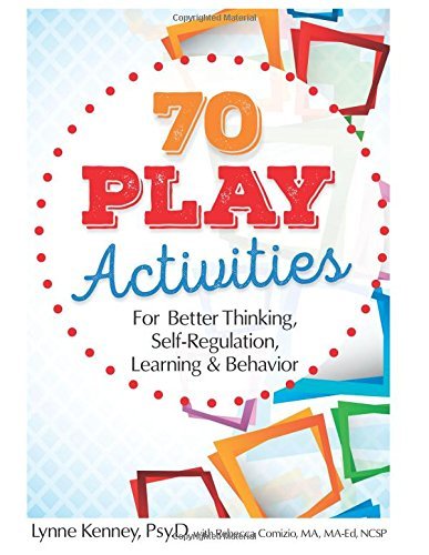 Lynne Kenney 70 Play Activities For Better Thinking Self Regul 