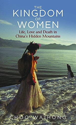 Choo Waihong The Kingdom Of Women Life Love And Death In China's Hidden Mountains 