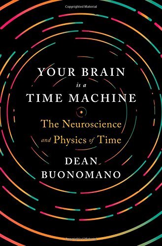 Dean Buonomano/Your Brain Is a Time Machine@ The Neuroscience and Physics of Time
