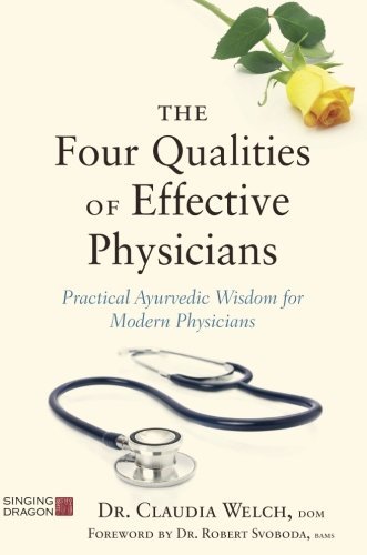 Claudia Welch The Four Qualities Of Effective Physicians Practical Ayurvedic Wisdom For Modern Physicians 