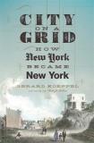 Gerard Koeppel City On A Grid How New York Became New York 