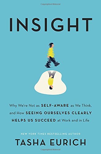 Tasha Eurich Insight Why We're Not As Self Aware As We Think And How 