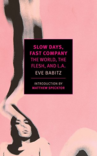 Eve Babitz Slow Days Fast Company The World The Flesh And L.A. 