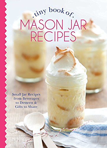Phyllis Hoffman Depiano Tiny Book Of Mason Jar Recipes Small Jar Recipes For Beverages Desserts & Gifts 