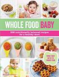 Michele Olivier Whole Food Baby 200 Nutritionally Balanced Recipes For A Healthy 
