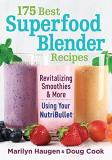 Marilyn Haugen 175 Best Superfood Blender Recipes Using Your Nutribullet 