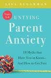 Lisa Sugarman Untying Parent Anxiety (years 5 8) 18 Myths That Have You In Knots And How To Get F 