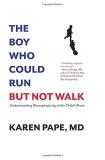 Pape Karen M. D. The Boy Who Could Run But Not Walk Understanding Neuroplasticity In The Child's Brai 