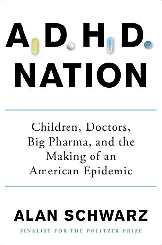 Alan Schwarz/ADHD Nation@Children, Doctors, Big Pharma, and the Making of