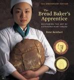 Peter Reinhart The Bread Baker's Apprentice 15th Anniversary Edi Mastering The Art Of Extraordinary Bread [a Bakin Revised 