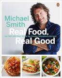 Michael Smith Real Food Real Good Eat Well With Over 100 Of My Simple Wholesome Re 