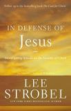 Lee Strobel The In Defense Of Jesus Investigating Attacks On The Identity Of Christ 