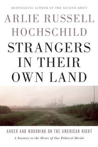 Arlie Russell Hochschild/Strangers in Their Own Land@ Anger and Mourning on the American Right