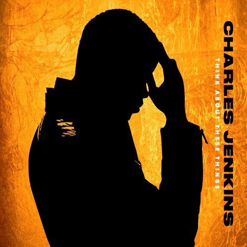 Charles Jenkins/Think About These Things