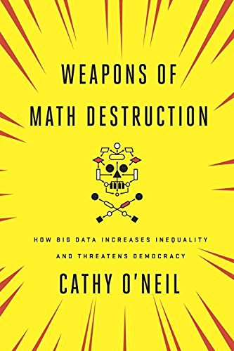 Cathy O'Neil/Weapons of Math Destruction@ How Big Data Increases Inequality and Threatens D