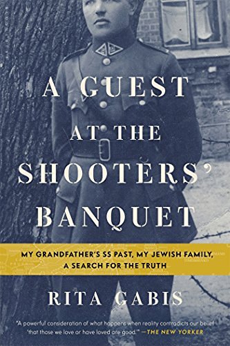 Rita Gabis A Guest At The Shooters' Banquet My Grandfather's Ss Past My Jewish Family A Sea 