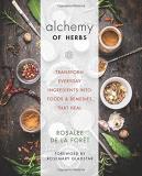 Rosalee De La For?t Alchemy Of Herbs Transform Everyday Ingredients Into Foods & Remed 