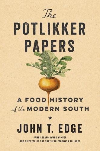 John T. Edge The Potlikker Papers A Food History Of The Modern South 