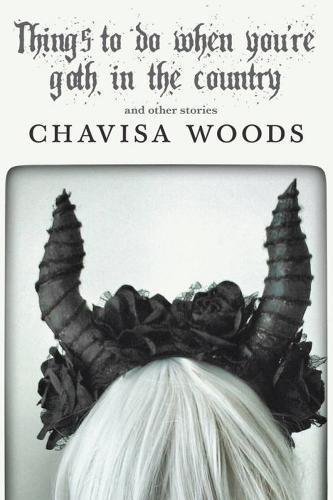 Chavisa Woods/Things to Do When You're Goth in the Country