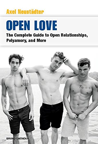 Axel Neustadter/Open Love@The Complete Guide to Open Relationships, Polyamo