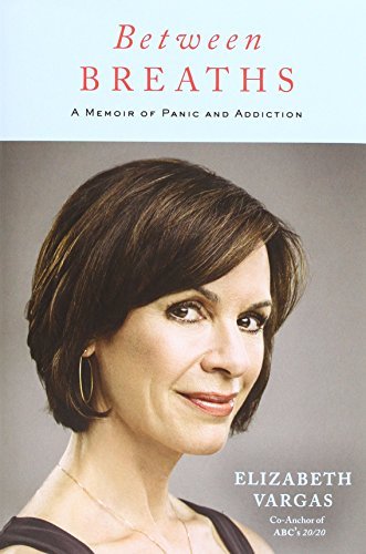 Elizabeth Vargas/Between Breaths@ A Memoir of Panic and Addiction