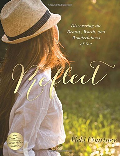 Vicki Courtney/Reflect@ Discovering the Beauty, Worth, and Wonderfulness