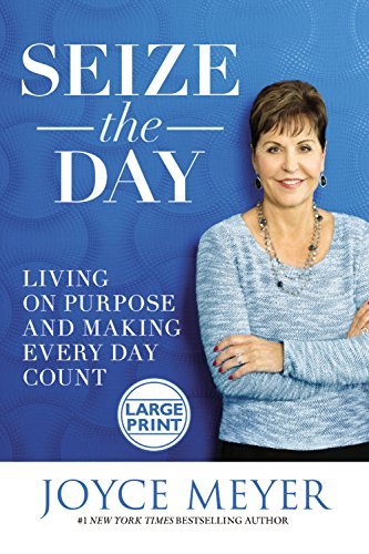 Joyce Meyer/Seize the Day@ Living on Purpose and Making Every Day Count@LARGE PRINT
