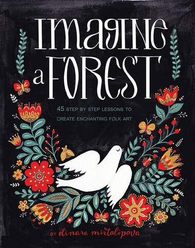 Dinara Mirtalipova Imagine A Forest Designs And Inspirations For Enchanting Folk Art 