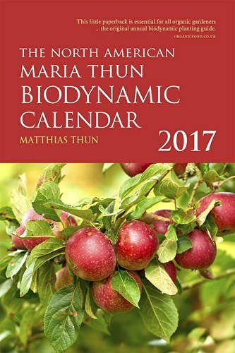Matthias Thun The North American Maria Thun Biodynamic Calendar 2017 