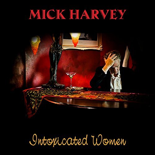 Mick Harvey/Intoxicated Women