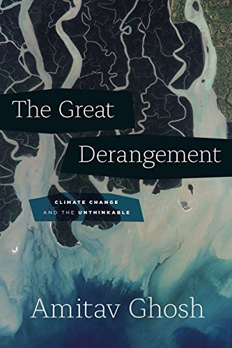 Amitav Ghosh/The Great Derangement@ Climate Change and the Unthinkable
