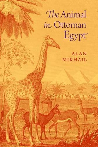 Alan Mikhail The Animal In Ottoman Egypt 