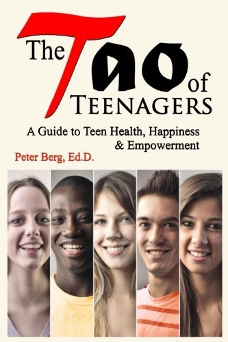 Peter Berg Ed D./The Tao of Teenagers@ A Guide to Teen Health, Happiness & Empowerment