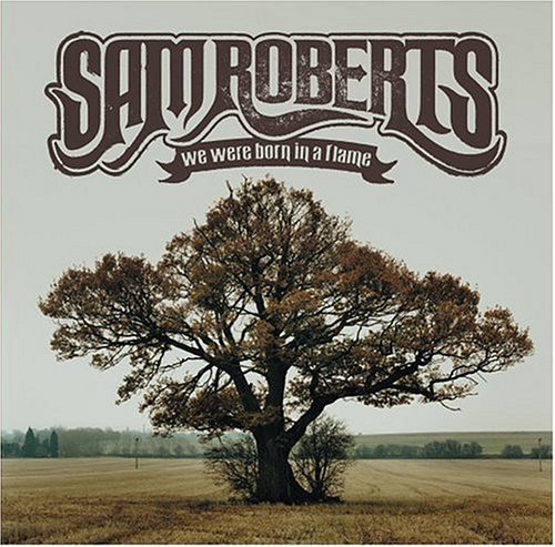 SAM ROBERTS/WE WERE BORN IN A FLAME