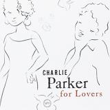 Charlie Parker Charlie Parker For Lovers 