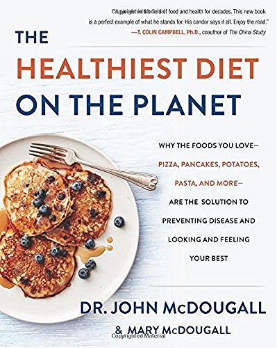 John Mcdougall The Healthiest Diet On The Planet Why The Foods You Love Pizza Pancakes Potatoes 