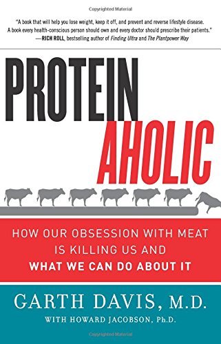 Garth Davis/Proteinaholic@ How Our Obsession with Meat Is Killing Us and Wha