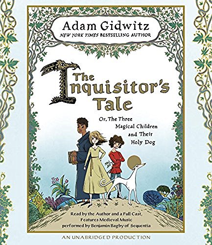 Adam Gidwitz/The Inquisitor's Tale@ Or, the Three Magical Children and Their Holy Dog