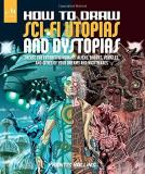 Prentis Rollins How To Draw Sci Fi Utopias And Dystopias Create The Futuristic Humans Aliens Robots Veh 