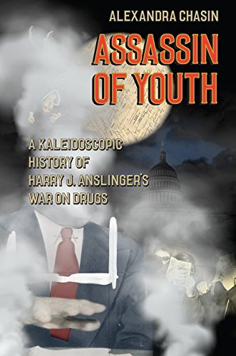 Alexandra Chasin Assassin Of Youth A Kaleidoscopic History Of Harry J. Anslinger's W 