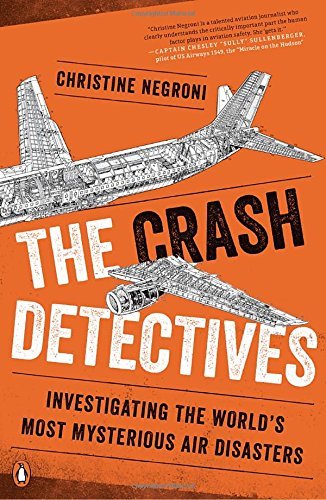 Christine Negroni/The Crash Detectives@ Investigating the World's Most Mysterious Air Dis