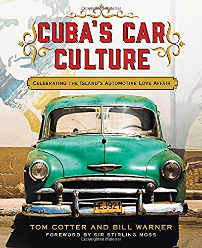 Tom Cotter/Cuba's Car Culture@ Celebrating the Island's Automotive Love Affair