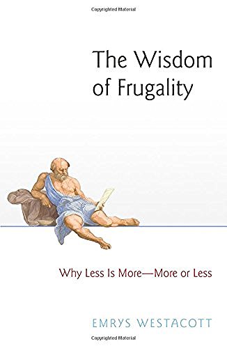 Emrys Westacott/The Wisdom of Frugality@ Why Less Is More - More or Less
