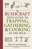 Dave Canterbury The Bushcraft Field Guide To Trapping Gathering 